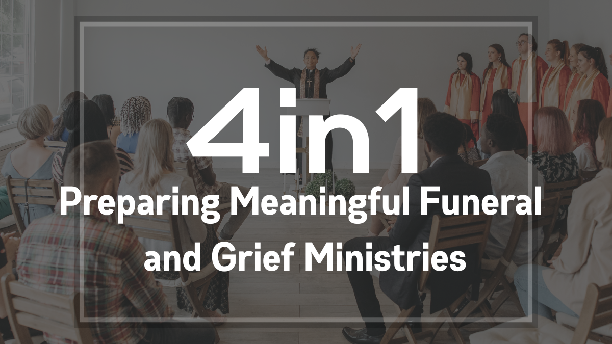 4 in 1: Preparing Meaningful Funeral and Grief Ministries