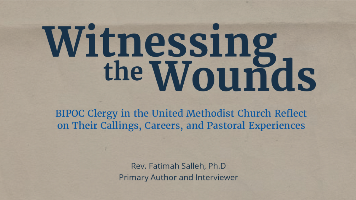 Witnessing the Wounds: BIPOC Clergy in the UMC Reflect on Their Callings, Careers, and Pastoral Experiences