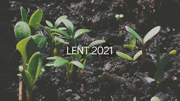Lent 2021: Ash Wednesday Service and Daily Reflections