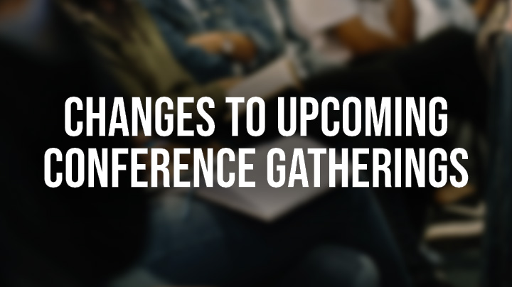 Changes to Upcoming Conference Gatherings
